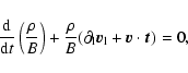 \begin{displaymath}\frac{{\rm d}}{{\rm d}t}\left(\frac{\rho}{B}\right)+\frac{\rho}{B}(\partial_{\rm l}\vec{
v}_{\rm l}+\vec{v}\cdot \vec{t})=0,
\end{displaymath}