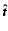 $\vec{\hat{t}}$