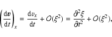 \begin{displaymath}\left(\frac{{\rm d} \vec{v}}{{\rm d} t}\right)_x=\frac{{\rm d...
...
O}(\xi^2)=\frac{\partial^2\xi}{\partial t^2}+{\cal O}(\xi^2),
\end{displaymath}
