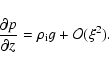 \begin{displaymath}\frac{\partial p}{\partial z}=\rho_{\rm i}g+{\cal
O}(\xi^2).
\end{displaymath}