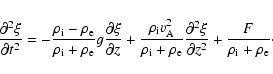 \begin{displaymath}\frac{\partial^2\xi}{\partial
t^2}=-\frac{\rho_{\rm i}-\rho_{...
...l^2\xi}{\partial
z^2}+\frac{F}{\rho_{\rm i}+\rho_{\rm e}}\cdot
\end{displaymath}