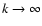 $k\rightarrow \infty$