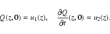 \begin{displaymath}Q(z,0)=u_1(z), \quad \frac{\partial Q}{\partial t}(z,0)=u_2(z).
\end{displaymath}
