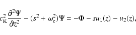 \begin{displaymath}c_{\rm K}^2\frac{\partial^2 \Psi}{\partial
z^2}-(s^2+\omega_{\rm c}^2)\Psi=-\Phi-su_1(z)-u_2(z),
\end{displaymath}