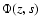 $\Phi(z,s)$