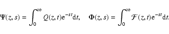 \begin{displaymath}\Psi(z,s)=\int_0^{\infty}Q(z,t){\rm e}^{-st}{\rm d}t,\quad
\Phi(z,s)=\int_0^{\infty}{\cal F}(z,t){\rm e}^{-st}{\rm d}t.
\end{displaymath}