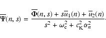 \begin{displaymath}{\overline \Psi}(n,s)=\frac{{\overline \Phi}(n,s)+s{\overline...
...line u}_2(n)}{s^2+\omega_{\rm c}^2+c_{\rm K}^2\alpha_n^2}\cdot
\end{displaymath}