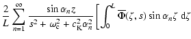 $\displaystyle \frac{2}{L}\sum_{n=1}^{\infty}\frac{\sin\alpha_nz}{s^2+\omega_{\r...
...\left[\int_0^L
{\overline \Phi}(\zeta,s)\sin\alpha_n\zeta\;{\rm d}\zeta \right.$
