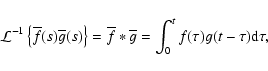 \begin{displaymath}{\cal L}^{-1}\left\{{\overline f}(s){\overline
g}(s)\right\}=...
...rline f}\ast{\overline
g}=\int_0^tf(\tau)g(t-\tau){\rm d}\tau,
\end{displaymath}
