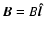 $\vec{B}=B\protect\vec{\protect\hat{l}}$