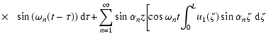 $\displaystyle \times~~\left.\sin\left(\omega_n(t-\tau)\right){\rm d}\tau\!+\!\s...
...os\omega_nt
\!\int_0^L\!u_1(\zeta)\sin\alpha_n\zeta\;{\rm d}\zeta\right.\right.$