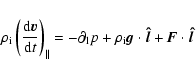\begin{displaymath}\rho_{\rm i}\left(\frac{{\rm d} \vec{v}}{{\rm d}t}\right)_{\p...
...o_{\rm i}\vec{g}\cdot \vec{\hat{l}}+\vec{F}\cdot\vec{\hat{l}}
\end{displaymath}