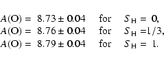 \begin{displaymath}\begin{array}{c @{A({\rm O})=~} c @{~~~~~{\rm for} ~~~~~ S_{\...
...
& 8.76\pm 0.04 & 1/3,\\
& 8.79\pm 0.04 & 1.\\
\end{array}\end{displaymath}