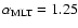 $\alpha_{\rm MLT}=1.25$