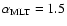 $\alpha_{\rm MLT}=1.5$