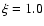 $\xi = 1.0$