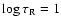 $\log\tau_{\rm R} = 1$