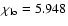 $\chi_{\rm lo}=5.948$