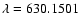 $\lambda = 630.1501$