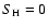 $S_{\rm H}=0$