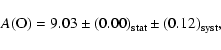 \begin{displaymath}A\rm (O)=9.03\pm (0.00)_{\rm stat}\pm (0.12)_{\rm syst},
\end{displaymath}