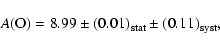 \begin{displaymath}A\rm (O)=8.99\pm (0.01)_{\rm stat}\pm (0.11)_{\rm syst},
\end{displaymath}