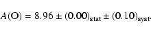 \begin{displaymath}A\rm (O)=8.96\pm (0.00)_{\rm stat}\pm (0.10)_{\rm syst}.
\end{displaymath}
