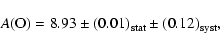 \begin{displaymath}A\rm (O) =8.93\pm (0.01)_{\rm stat}\pm (0.12)_{\rm syst},
\end{displaymath}