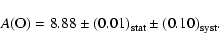 \begin{displaymath}A\rm (O) =8.88\pm (0.01)_{\rm stat}\pm (0.10)_{\rm syst}.
\end{displaymath}