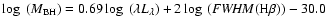 $\log~(M_{\rm BH})= 0.69 \log~(\lambda L_{\rm\lambda}) + 2 \log~({\it FWHM}({\rm H} \beta ))-30.0$