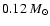 $0.12~{M}_{\odot}$