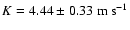 $K = 4.44\pm0.33~{\rm m~s}^{-1}$