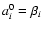 $a_i^0 = \beta_i$