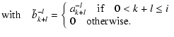 $\displaystyle \textrm{with} \quad \tilde{b}_{k+l}^{-l} = \left\{
\begin{array}{...
...if} \quad 0 < k+l \leq i \\
0 \quad \textrm{otherwise}. \\
\end{array}\right.$