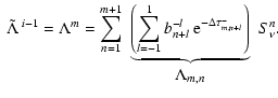 $\displaystyle \begin{array}{rclc}
\displaystyle \tilde{\Lambda}^{\; i-1} = \Lam...
...^{-\Delta \tau^-_{m,n+l}} \right)}& S_\nu^n.\\
& \Lambda_{m,n} & &
\end{array}$