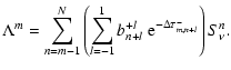 $\displaystyle \displaystyle \Lambda^m = \sum_{n=m-1}^{N} \left( \sum_{l=-1}^{1} b_{n+l}^{+l} ~
\textrm{e}^{-\Delta \tau^-_{m,n+l}} \right) S_\nu^n.$