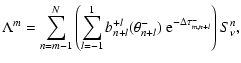$\displaystyle \displaystyle \Lambda^m = \sum_{n=m-1}^{N} \left( \sum_{l=-1}^{1}...
...l}^{+l} (\theta_{n+l}^-) ~
\textrm{e}^{-\Delta \tau^-_{m,n+l}} \right) S_\nu^n,$