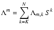 $\displaystyle \Lambda^m = \sum_{k=K}^N \Lambda_{m,k} ~ S^k$