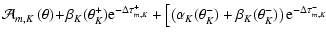 $\displaystyle \mathcal{A}_{m,K}\left( \theta \right)
\!+\! \beta_K(\theta_K^+) ...
...a_K^-) + \beta_K(\theta_K^-) \right) \textrm{e}^{-\Delta \tau_{m,K}^- } \right.$