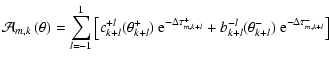 $\displaystyle \mathcal{A}_{m,k}\left( \theta \right) =
\sum_{l=-1}^1 \left[ c_{...
...
+ b_{k+l}^{-l} (\theta_{k+l}^-) ~ \textrm{e}^{-\Delta \tau_{m,k+l}^- } \right]$
