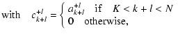 $\displaystyle \textrm{with} \quad c_{k+l}^{+l} = \left\{
\begin{array}{l}
\disp...
...rm{if} \quad K < k+l < N \\
0 \quad \textrm{otherwise}, \\
\end{array}\right.$