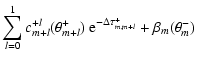 $\displaystyle \sum_{l=0}^1 c_{m+l}^{+l} (\theta_{m+l}^+) ~ \textrm{e}^{-\Delta \tau_{m,m+l}^+ }
+ \beta_{m} (\theta_{m}^-)$
