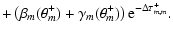 $\displaystyle + \left( \beta_{m}(\theta_m^+) + \gamma_{m} (\theta_{m}^+) \right) \textrm{e}^{-\Delta \tau_{m,m}^+}.$