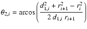$\displaystyle \theta_{2,i} = \displaystyle \textrm{arcos} \left( \frac{d_{1,i}^2+r_{i+1}^2-r_{i}^2}{2 ~ d_{1,i} ~ r_{i+1}}\right)$