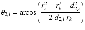 $\displaystyle \theta_{3,i} = \displaystyle \textrm{arcos} \left( \frac{r_i^2-r_{k}^2-d_{2,i}^2}{2 ~ d_{2,i} ~ r_{k}}\right)$