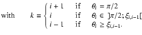 $\displaystyle \textrm{with} \qquad k \equiv \left\{
\begin{array}{lcl}
i+1 &\qu...
...i-1 &\quad \textrm{if} \quad &\theta_i \geq \xi_{i,i-1}.\\
\end{array} \right.$