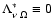 $\Lambda_{\nu ~ \Omega}^* \equiv 0$