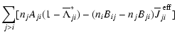 $\displaystyle \sum_{j>i} [ n_j A_{ji} (1-\overline{\Lambda}^*_{ji}) - (n_i B_{ij} - n_j B_{ji}) \overline{J}_{ji}^{~ \rm {eff}} ]$