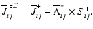 $\displaystyle \overline{J}_{ij}^{~ \rm {eff}} = \overline{J}_{ij}^+ - \overline{\Lambda}^*_{ij} \times S^+_{ij}.$