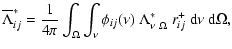 $\displaystyle \overline{\Lambda}^*_{ij} = \frac{1}{4\pi} \int_{\Omega} \int_{\n...
...(\nu) ~ \Lambda_{\nu ~ \Omega}^* ~ r_{ij}^+ ~ \textrm{d}\nu ~ \textrm{d}\Omega,$